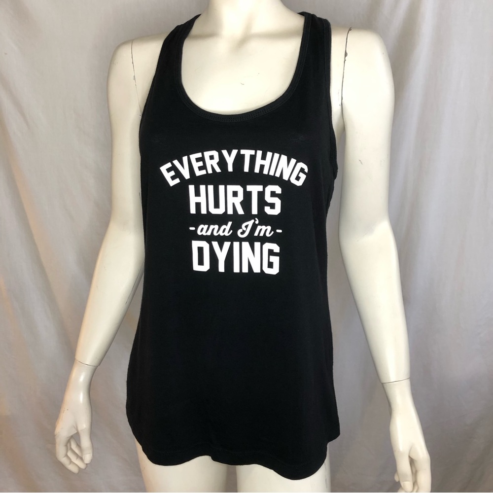 Everything hurts and I’m dying black tank top size medium/large